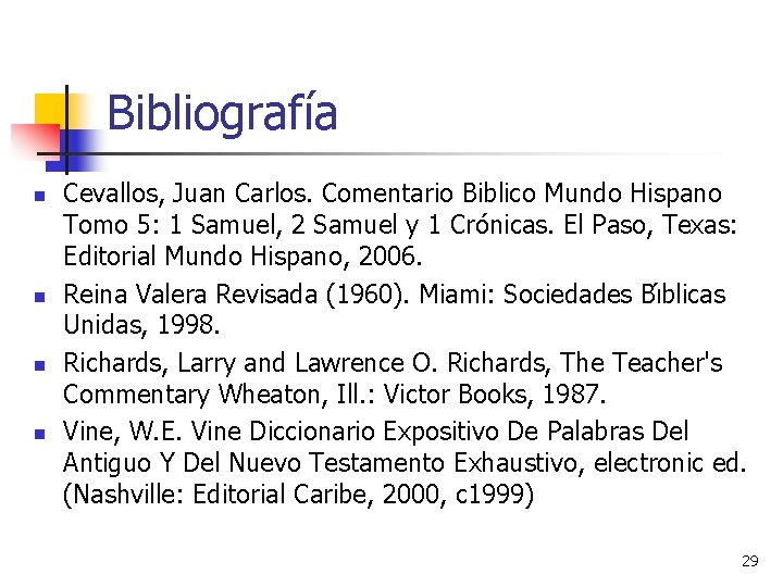 Bibliografía n n Cevallos, Juan Carlos. Comentario Biblico Mundo Hispano Tomo 5: 1 Samuel,