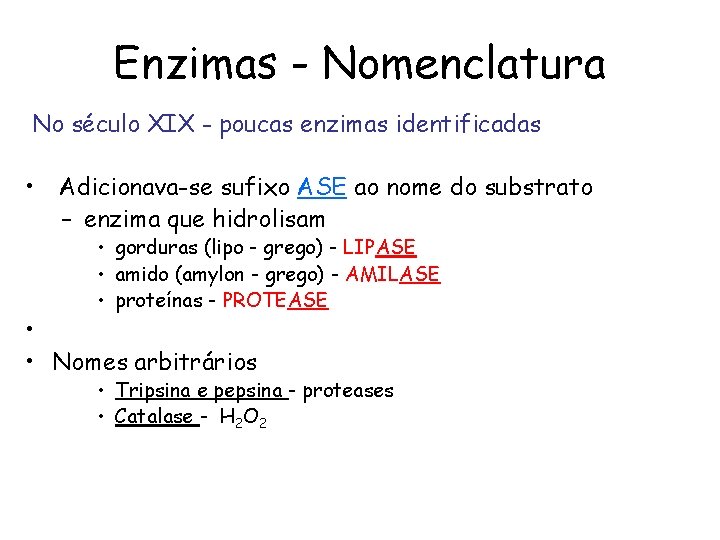 Enzimas - Nomenclatura No século XIX - poucas enzimas identificadas • Adicionava-se sufixo ASE