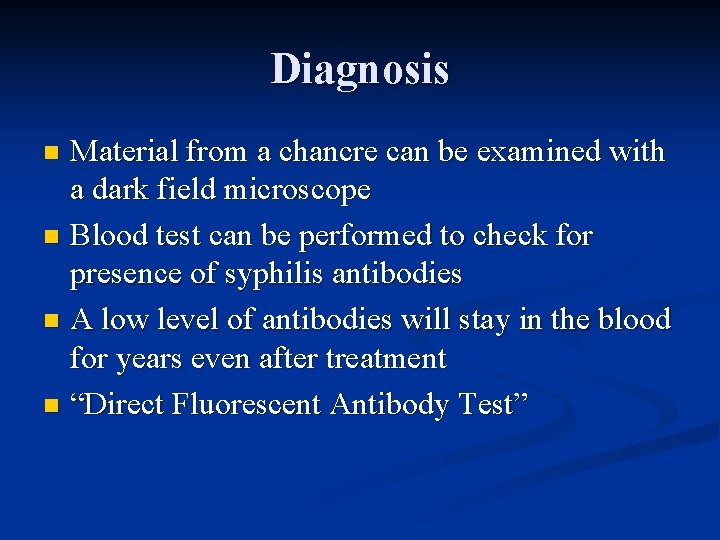 Diagnosis Material from a chancre can be examined with a dark field microscope n
