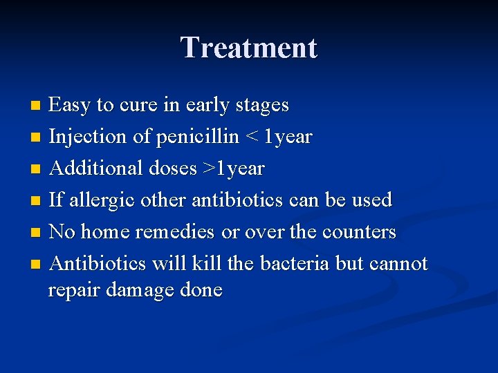 Treatment Easy to cure in early stages n Injection of penicillin < 1 year