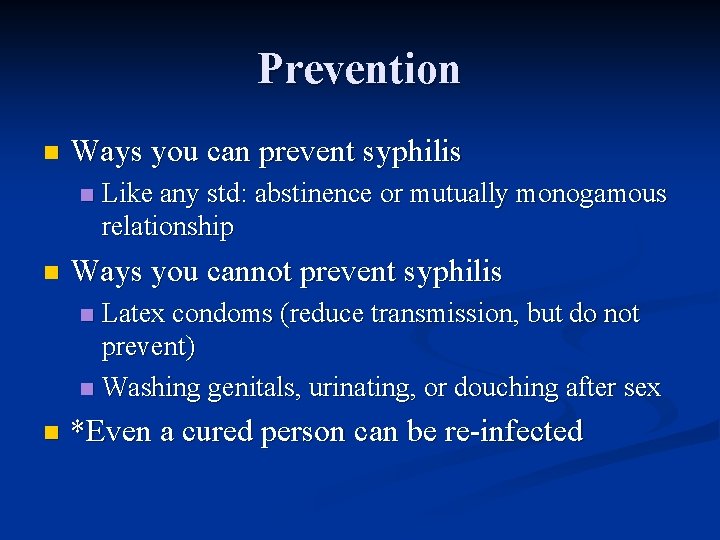 Prevention n Ways you can prevent syphilis n n Like any std: abstinence or