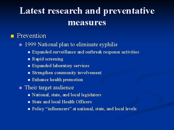 Latest research and preventative measures n Prevention n 1999 National plan to eliminate syphilis