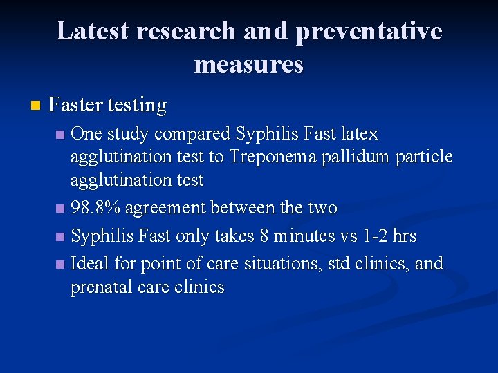 Latest research and preventative measures n Faster testing One study compared Syphilis Fast latex