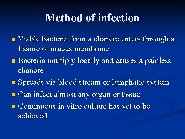Method of infection Viable bacteria from a chancre enters through a fissure or mucus