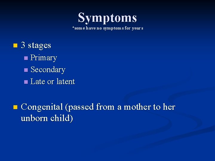 Symptoms *some have no symptoms for years n 3 stages Primary n Secondary n