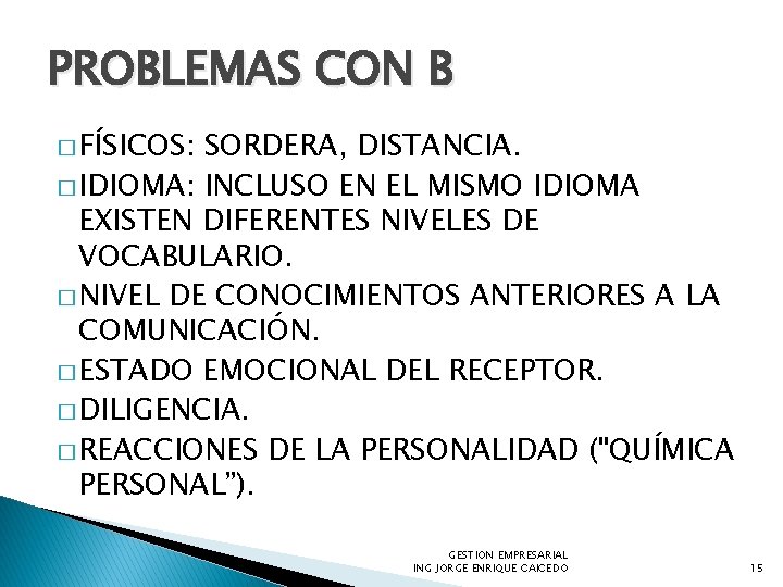 PROBLEMAS CON B � FÍSICOS: SORDERA, DISTANCIA. � IDIOMA: INCLUSO EN EL MISMO IDIOMA