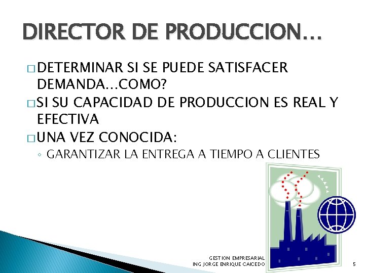 DIRECTOR DE PRODUCCION… � DETERMINAR SI SE PUEDE SATISFACER DEMANDA…COMO? � SI SU CAPACIDAD