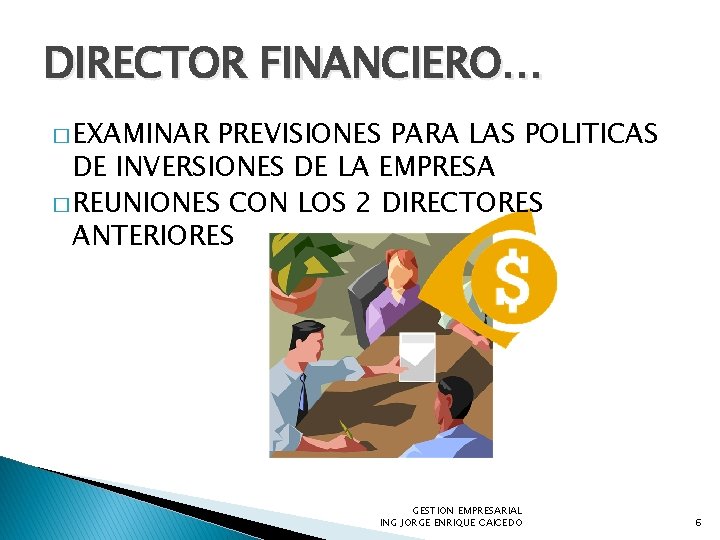 DIRECTOR FINANCIERO… � EXAMINAR PREVISIONES PARA LAS POLITICAS DE INVERSIONES DE LA EMPRESA �