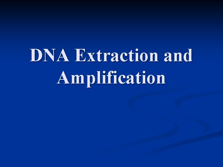 DNA Extraction and Amplification 