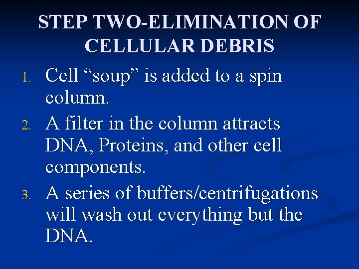 STEP TWO-ELIMINATION OF CELLULAR DEBRIS 1. Cell “soup” is added to a spin column.