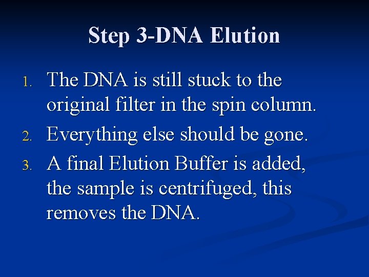 Step 3 -DNA Elution 1. 2. 3. The DNA is still stuck to the