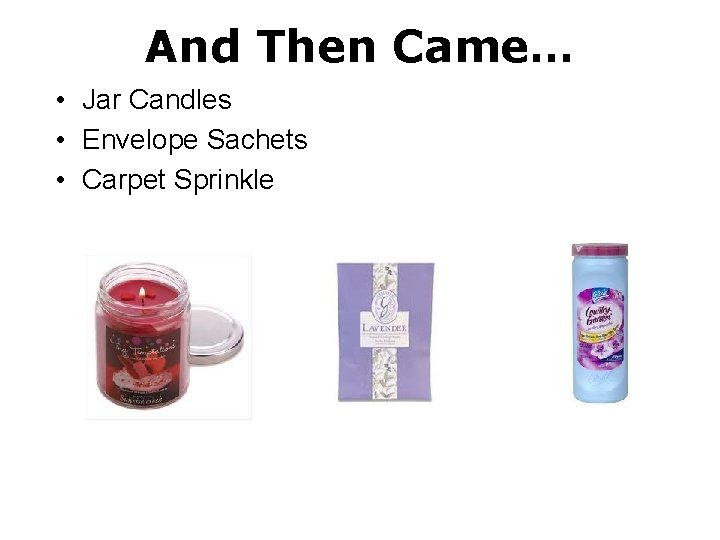And Then Came… • Jar Candles • Envelope Sachets • Carpet Sprinkle 
