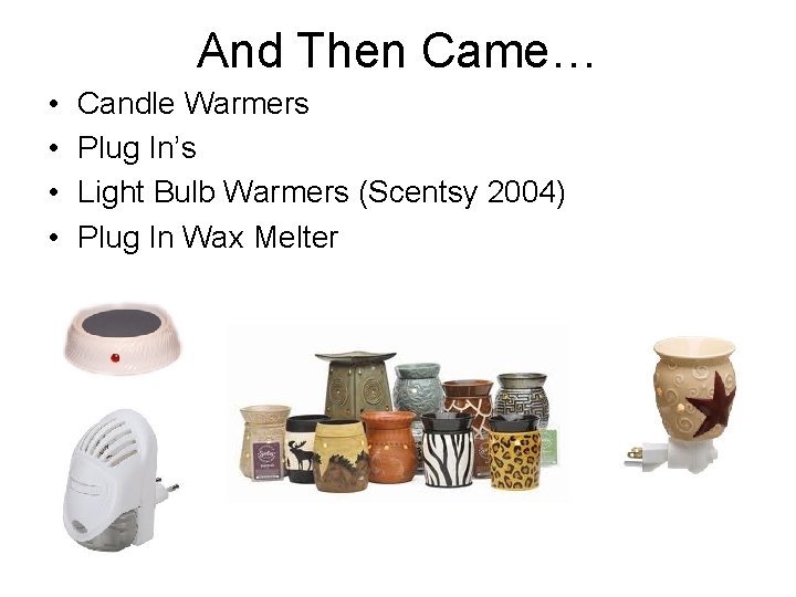 And Then Came… • • Candle Warmers Plug In’s Light Bulb Warmers (Scentsy 2004)