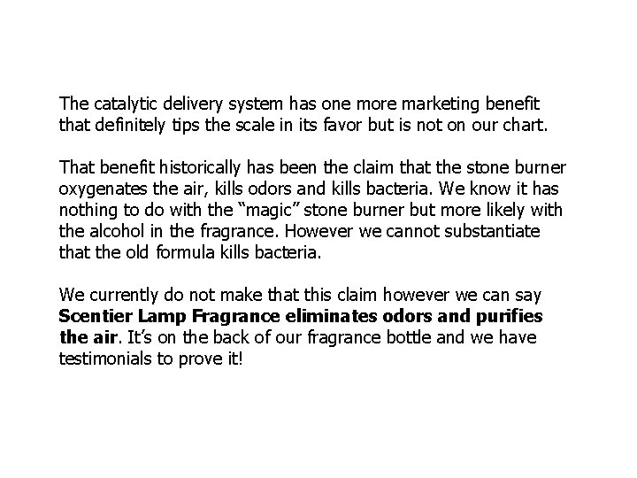 The catalytic delivery system has one more marketing benefit that definitely tips the scale
