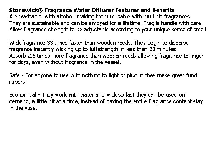 Stonewick® Fragrance Water Diffuser Features and Benefits Are washable, with alcohol, making them reusable