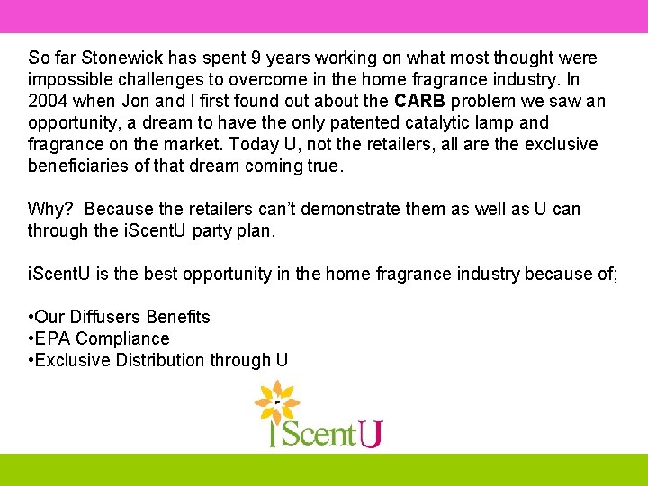 So far Stonewick has spent 9 years working on what most thought were impossible
