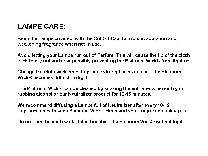 LAMPE CARE: Keep the Lampe covered, with the Cut Off Cap, to avoid evaporation
