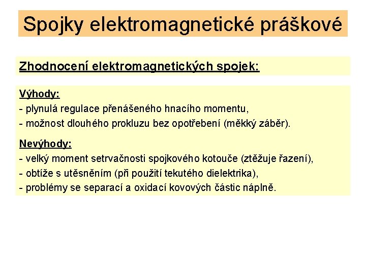 Spojky elektromagnetické práškové Zhodnocení elektromagnetických spojek: Výhody: - plynulá regulace přenášeného hnacího momentu, -