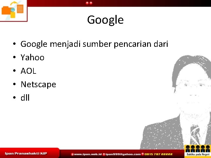 Google • • • Google menjadi sumber pencarian dari Yahoo AOL Netscape dll 