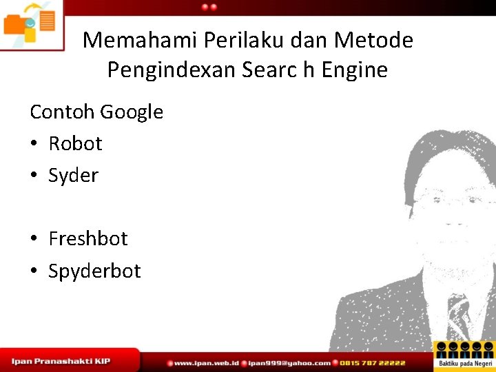 Memahami Perilaku dan Metode Pengindexan Searc h Engine Contoh Google • Robot • Syder