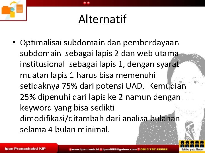 Alternatif • Optimalisai subdomain dan pemberdayaan subdomain sebagai lapis 2 dan web utama institusional
