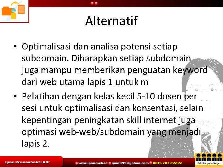 Alternatif • Optimalisasi dan analisa potensi setiap subdomain. Diharapkan setiap subdomain juga mampu memberikan