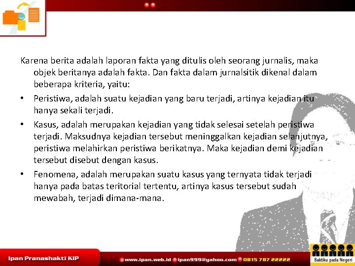 Karena berita adalah laporan fakta yang ditulis oleh seorang jurnalis, maka objek beritanya adalah