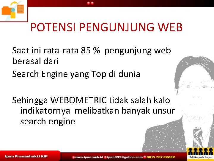 POTENSI PENGUNJUNG WEB Saat ini rata-rata 85 % pengunjung web berasal dari Search Engine