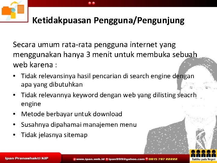 Ketidakpuasan Pengguna/Pengunjung Secara umum rata-rata pengguna internet yang menggunakan hanya 3 menit untuk membuka