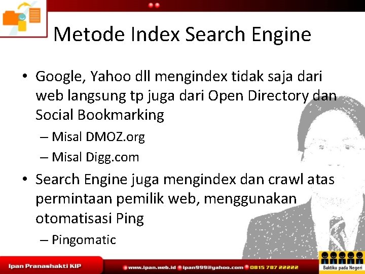 Metode Index Search Engine • Google, Yahoo dll mengindex tidak saja dari web langsung