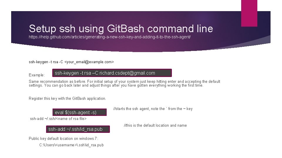 Setup ssh using Git. Bash command line https: //help. github. com/articles/generating-a-new-ssh-key-and-adding-it-to-the-ssh-agent/ ssh-keygen -t rsa