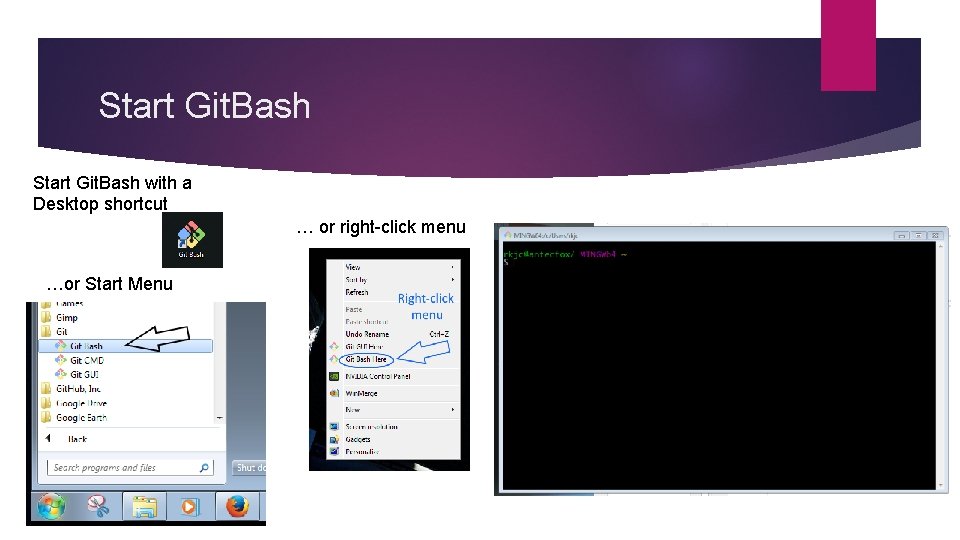 Start Git. Bash with a Desktop shortcut … or right-click menu …or Start Menu