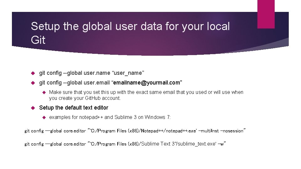 Setup the global user data for your local Git git config --global user. name