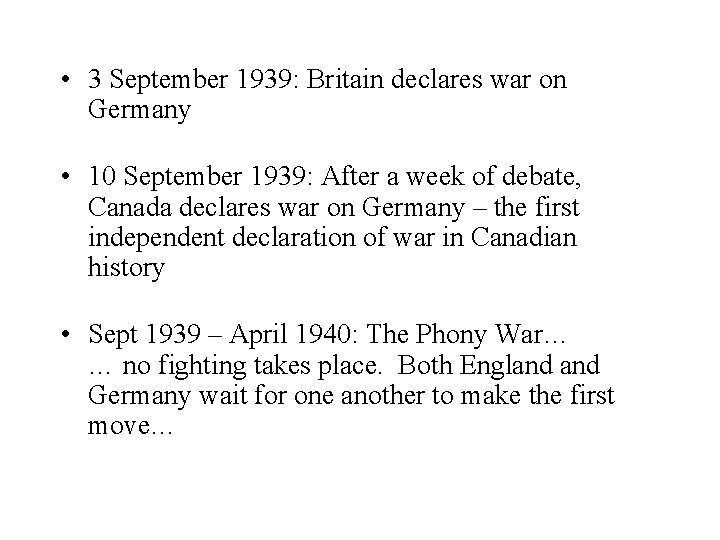 • 3 September 1939: Britain declares war on Germany • 10 September 1939:  • 3 September 1939: Britain declares war on Germany • 10 September 1939: