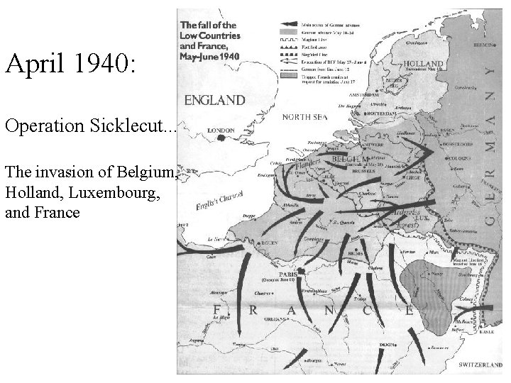 April 1940: Operation Sicklecut. . . The invasion of Belgium, Holland, Luxembourg, and France April 1940: Operation Sicklecut. . . The invasion of Belgium, Holland, Luxembourg, and France