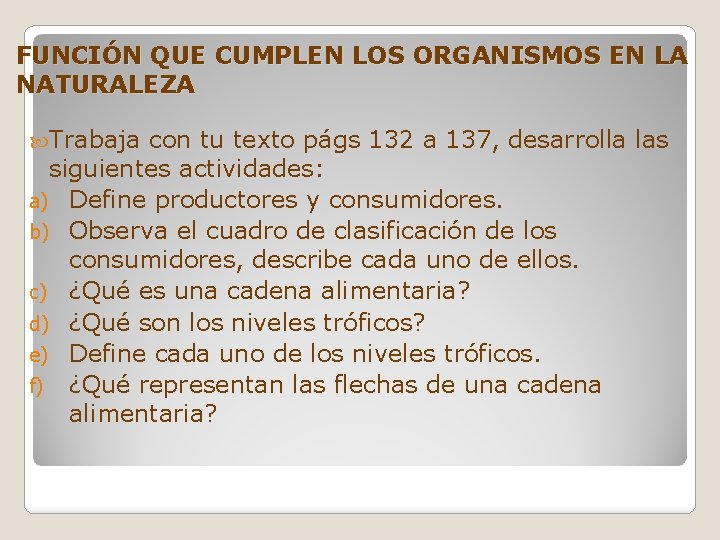 FUNCIÓN QUE CUMPLEN LOS ORGANISMOS EN LA NATURALEZA Trabaja con tu texto págs 132