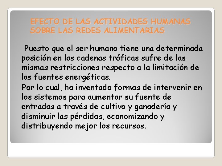 EFECTO DE LAS ACTIVIDADES HUMANAS SOBRE LAS REDES ALIMENTARIAS Puesto que el ser humano