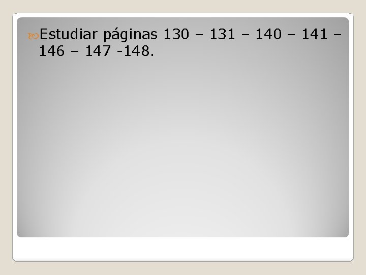  Estudiar páginas 130 – 131 – 140 – 141 – 146 – 147