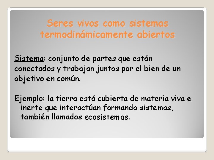 Seres vivos como sistemas termodinámicamente abiertos Sistema: conjunto de partes que están conectados y