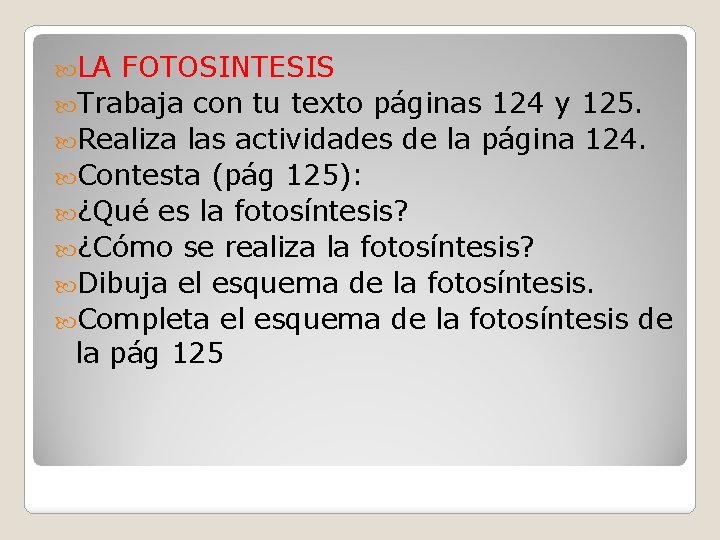 LA FOTOSINTESIS Trabaja con tu texto páginas 124 y 125. Realiza las actividades