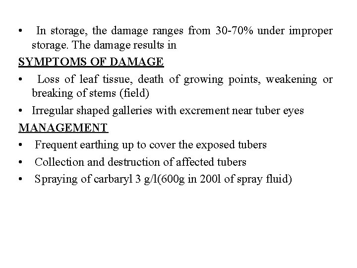  • In storage, the damage ranges from 30 -70% under improper storage. The