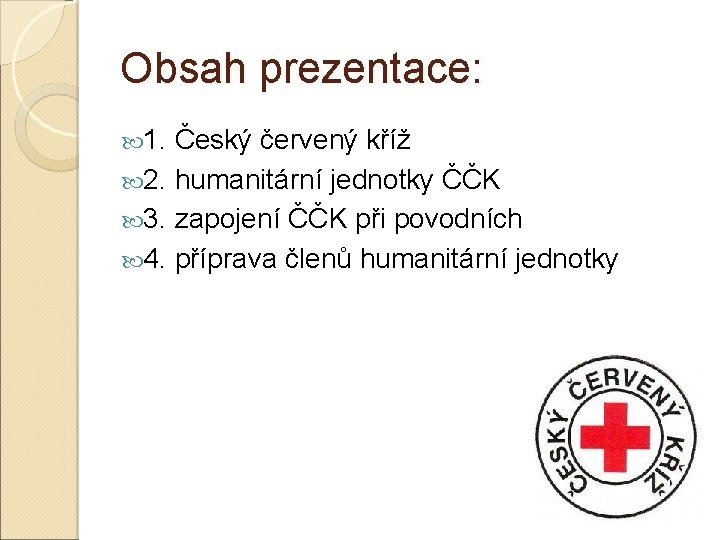 Obsah prezentace: 1. Český červený kříž 2. humanitární jednotky ČČK 3. zapojení ČČK při