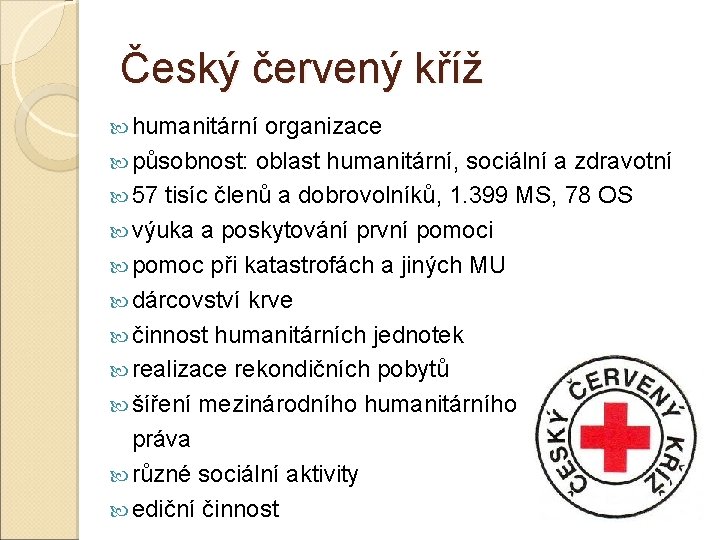Český červený kříž humanitární organizace působnost: oblast humanitární, sociální a zdravotní 57 tisíc členů