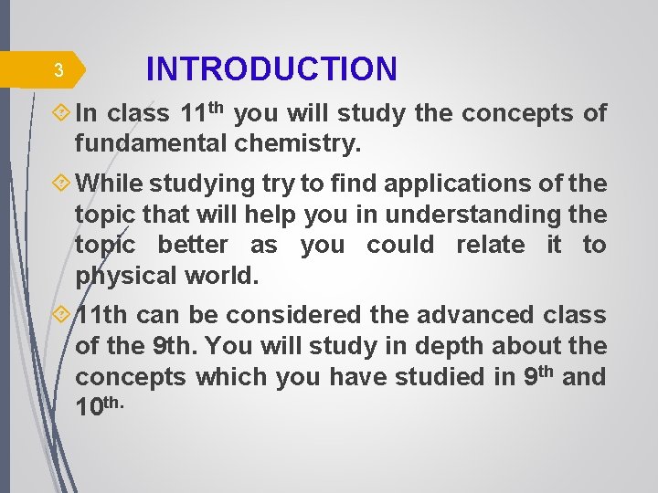 3 INTRODUCTION In class 11 th you will study the concepts of fundamental chemistry.