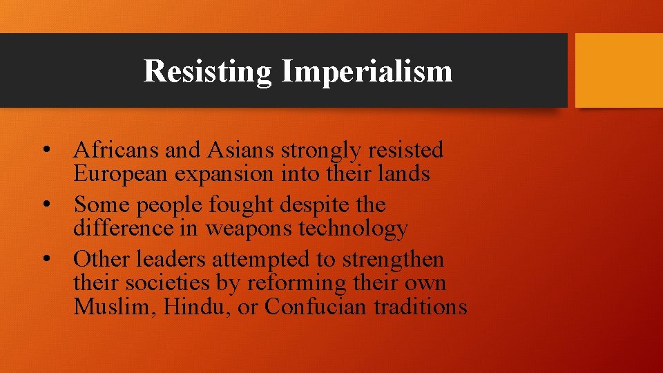 Resisting Imperialism • Africans and Asians strongly resisted European expansion into their lands •