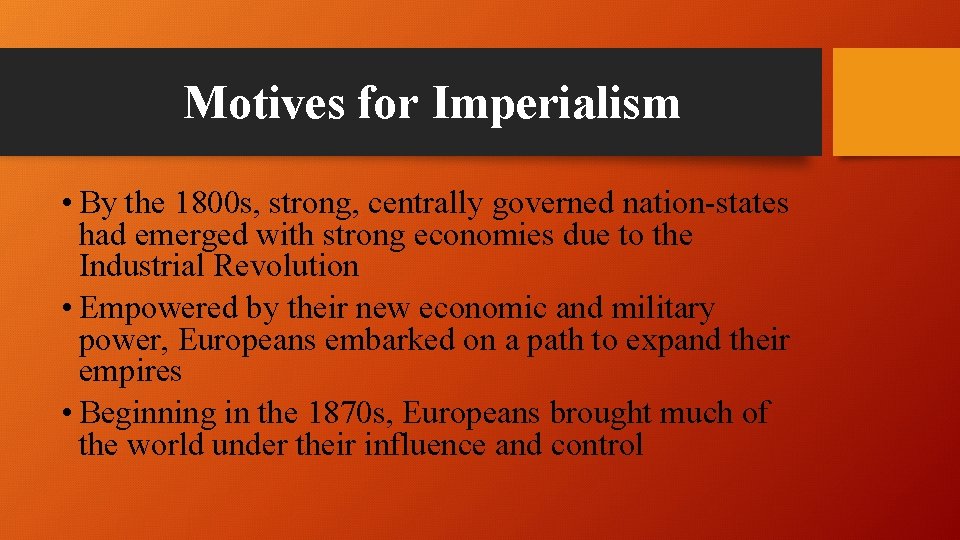 Motives for Imperialism • By the 1800 s, strong, centrally governed nation-states had emerged