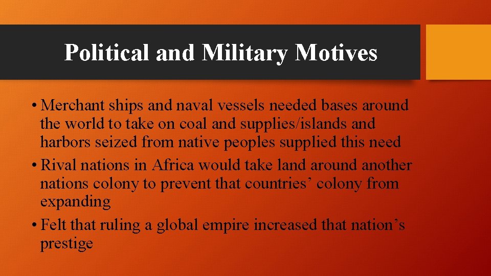 Political and Military Motives • Merchant ships and naval vessels needed bases around the