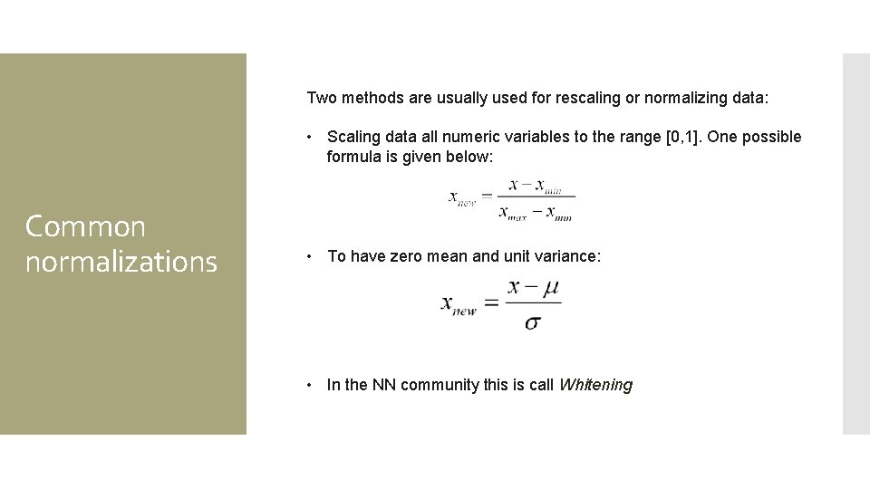 Two methods are usually used for rescaling or normalizing data: • Scaling data all