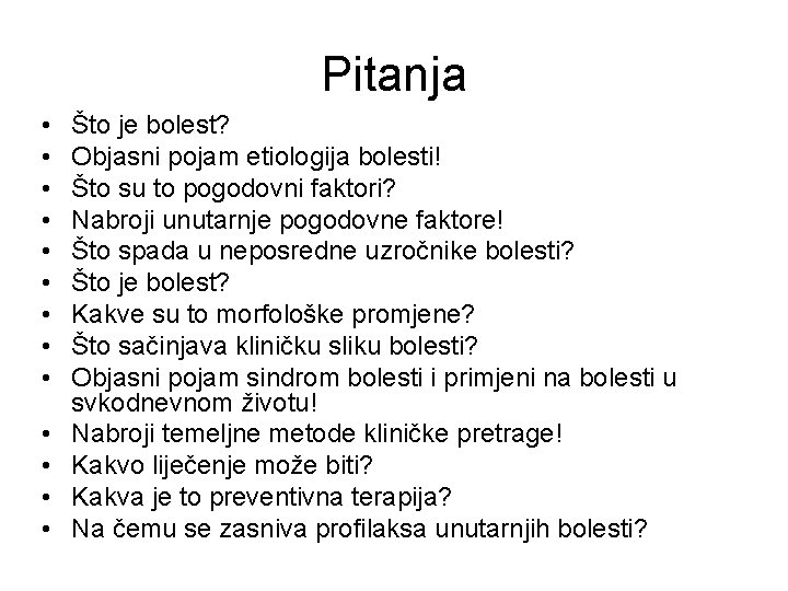 Pitanja • • • • Što je bolest? Objasni pojam etiologija bolesti! Što su