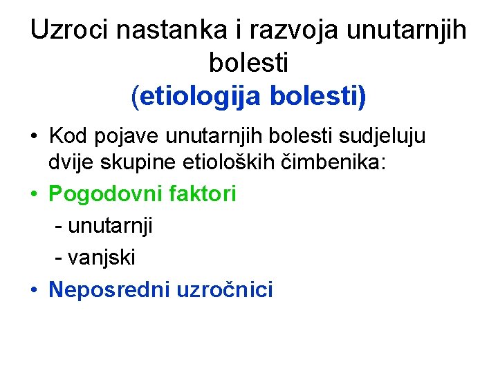 Uzroci nastanka i razvoja unutarnjih bolesti (etiologija bolesti) • Kod pojave unutarnjih bolesti sudjeluju